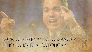 ¿Por qué Fernando Casanova dejó la Iglesia Católica [upl. by Micro]