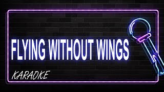 Flying without Wings Karaoke [upl. by Airolg]