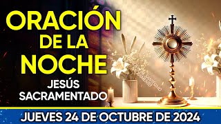 ORACIÓN DE LA NOCHE ANTE JESÚS SACRAMENTADO JUEVES 24 DE OCTUBRE 2024 [upl. by Berg]