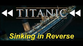 Titanic Sinking in Reverse [upl. by Hennessy427]