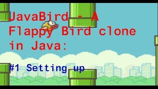 JavaBird  A Flappy Bird clone in Java 1 Setting up [upl. by Eednarb]