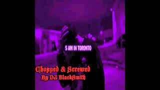 Drake 5AM In Toronto Chopped amp Screwed By DJ BlackSmith [upl. by Enrika]