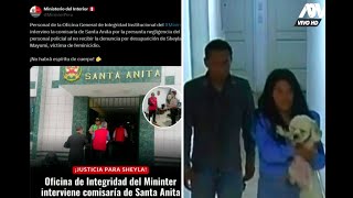 Santa Anita Ministerio del Interior interviene comisaría que no aceptó la denuncia de Sheyla Cóndor [upl. by Eyssej613]