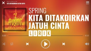 Spring  Kita Ditakdirkan Jatuh Cinta Lirik [upl. by Bohrer951]