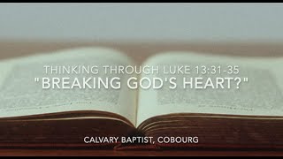 Breaking God’s Heart Thinking Through Luke 133135 [upl. by Akeimat]