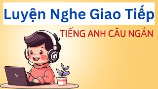 Luyện nghe tiếng Anh giao tiếp hàng ngày  Luyện nghe tiếng Anh cơ bản câu ngắn hiệu quả [upl. by Ruperto193]