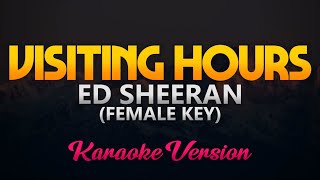 Ed Sheeran  Visiting Hours Karaoke Female Key [upl. by Tnahsin723]