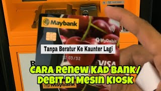 Cara Renew Kad BankDebit Expired di Mesin Kiosk  Tanpa Ke Kaunter Beratur [upl. by Anahcra]