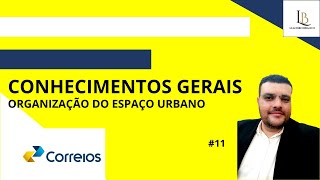 CONHECIMENTOS GERAIS CORREIO ORGANIZAÇÃO DO ESPAÇO URBANO [upl. by Eidnim]