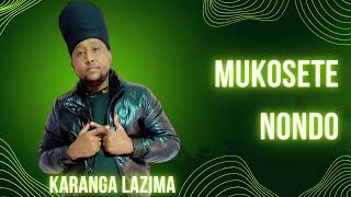 KARANGA LAZIMA  MUKOSETE NONDO OFFICIAL AUDIO [upl. by Anitsenre689]