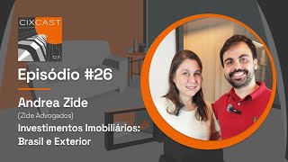 CIXcast 26  Investimentos Imobiliários Brasil e Exterior com Andrea Zide [upl. by Ycul]