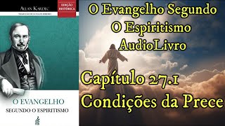 Condições da prece  Capítulo 271  Evangelho Segundo o Espiritismo  Audiobook [upl. by Marcy450]