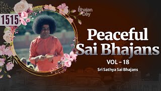 1515  Peaceful Sai Bhajans Vol  18  Sri Sathya Sai Bhajans bhajans [upl. by Ycnuahc204]