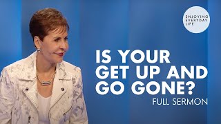 Is Your Get Up and Go GoneFULL SERMON  Joyce Meyer [upl. by Kerekes254]