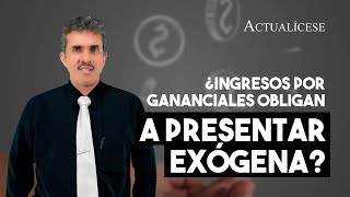 ¿Ingresos recibidos por gananciales obligan a presentar exógena [upl. by Eihctir351]