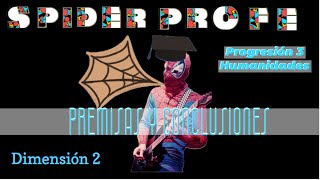 Spider Profe  Premisas y Conclusiones  Progresión 3 Humanidades Dimensión 3 [upl. by Figueroa549]