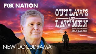 Sean Hannity hosts new docudrama Outlaws and Lawmen  Fox Nation [upl. by Woodley]