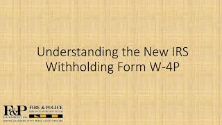 Understanding the New IRS Withholding Form W 4P Video [upl. by Chemesh436]