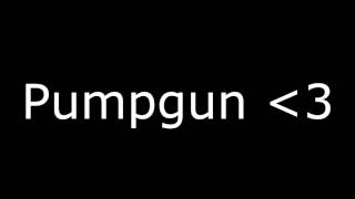 Pumpgun Song [upl. by Loyce983]