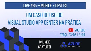 Live 65 Mobile  DevOps  Um Caso de Uso do Visual Studio App Center na Prática [upl. by Cheatham44]