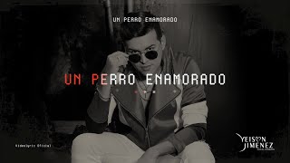 Yeison Jimenez  Un Perro Enamorado Letra Oficial [upl. by Divan671]