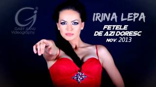 Irina lepa  Fetele de azi doresc  disco version 2013  0761695741 [upl. by Shornick]