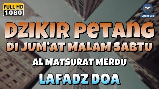 DZIKIR SORE  MALAM di HARI JUMAT MALAM SABTU l Doa Pembuka Rezeki dari Segala Penjuru [upl. by Jayne]