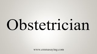 How To Say Obstetrician [upl. by Adest]