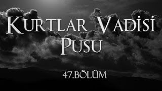 Kurtlar Vadisi Pusu 47 Bölüm [upl. by Bolger]