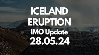 Iceland Eruption IMO Update 28 05 24 [upl. by Atelra]