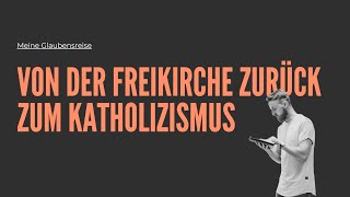 Von der Freikirche zurück zum Katholizismus  Meine Glaubensreise [upl. by Hartzke982]