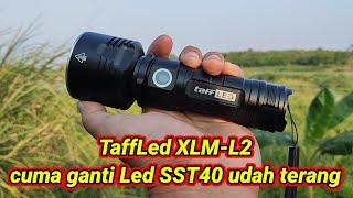 Tes senter TaffLed XLML2 cuma ganti Led SST40 [upl. by Elleiram659]