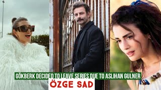 Gökberk demirci Decided to Leave Series due to Aslihan Gulner Özge yagiz Sad [upl. by Obau]