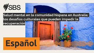 Salud mental en la comunidad hispana en Australia los desafíos culturales que pueden impedir la [upl. by Debby]