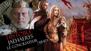 Histoire 12  Jaehaerys le Conciliateur 48103 [upl. by Anawait]