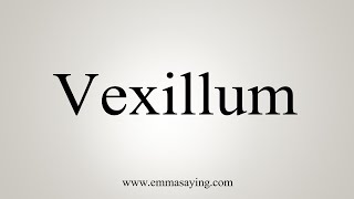 How To Say Vexillum [upl. by Cusack]