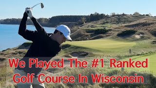 We played at Whistling Straits The 1 Ranked Public Golf Course in Wisconsin [upl. by Keefe435]