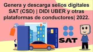 Genera y descarga sellos digitales SAT CSD  DIDI UBER y otras plataformas de conductores 2022 [upl. by Alaj]