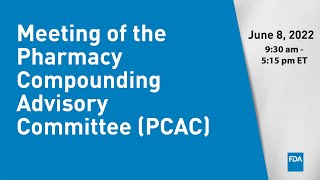 Meeting of the Pharmacy Compounding Advisory Committee PCAC [upl. by Uahsoj]