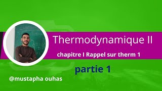 Thermodynamique II SMP S3  chapitre I Rappel sur Thermodynamique I partie 1 1er Et 2em principe [upl. by Attenrad305]