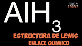 Estructura de Lewis Hidruro de Aluminio AlH3  Enlace Químico [upl. by Theressa]