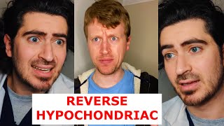 The Reverse Hypochondriac [upl. by Marlena793]