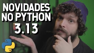 Novidades da versão 313 do Python  Live de Python 275 [upl. by Muslim]