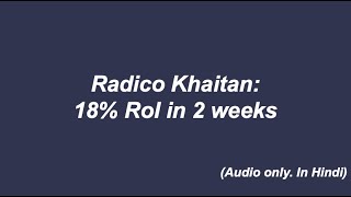 Radico Khaitan 18 RoI in 2 weeks [upl. by Hogan]