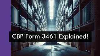 Demystifying CBP Form 3461 A StepbyStep Guide to Customs Clearance [upl. by Madda]