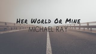 Michael Ray  Her World Or Mine Lyric Video [upl. by Naiditch]