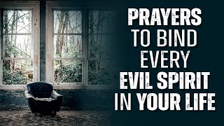 EVERY SPIRIT THAT BINDS YOU MUST GO  Powerful Prayer To Chase The Devil Out Of Your Life [upl. by Sokul]