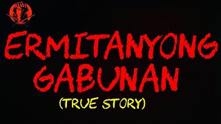 ERMITANYONG GABUNAN TRUE STORY [upl. by Annaxor]