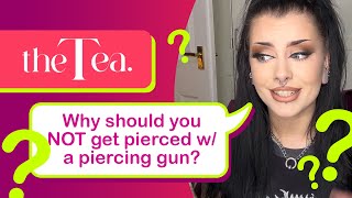 The Tea Why should you NOT get pierced with a piercing gun [upl. by Gleich]