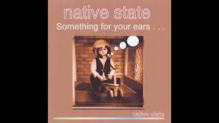 Native State  Something for Your Ears 2007 CDr [upl. by Dobson]